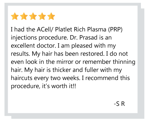 patient review on ACell PRP hair loss treatment - I had the ACell + PRP injection procedure. I am pleased with my results. My hair is thicker and fuller. Reviewer: S R